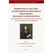 Pierre Bayle 1647-1706, Le Philosophe De Rotterdam, Philosophy, Religion and Reception