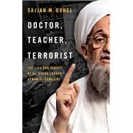 Doctor, Teacher, Terrorist The Life and Legacy of Al-Qaeda Leader Ayman al-Zawahiri