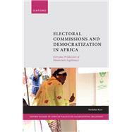 Electoral Commissions and Democratization in Africa Everyday Production of Democratic Legitimacy