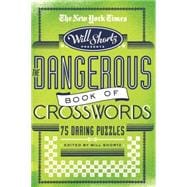 The New York Times Will Shortz Presents The Dangerous Book of Crosswords 75 Daring Puzzles
