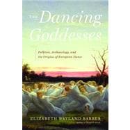 The Dancing Goddesses Folklore, Archaeology, and the Origins of European Dance