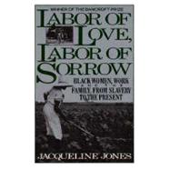 Labor of Love, Labor of Sorrow : Black Women, Work, and the Family from Slavery to the Present