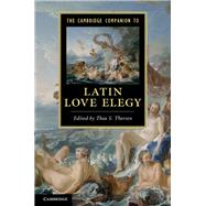 The Cambridge Companion to Latin Love Elegy