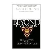 Beyond Civilization Humanity's Next Great Adventure