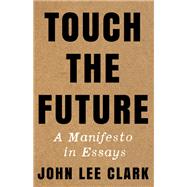 Touch the Future A Manifesto in Essays
