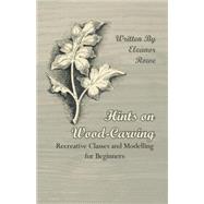 Hints on Wood-Carving - Recreative Classes and Modelling for Beginners