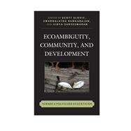 Ecoambiguity, Community, and Development Toward a Politicized Ecocriticism,9781498525367