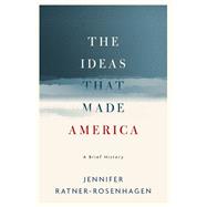The Ideas That Made America: A Brief History,9780190625368
