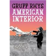 American Interior The Quixotic Journey of John Evans, His Search for a Lost Tribe and How, Fuelled by Fantasy and (Possibly) Booze, He Accidentally Annexed a Third of North America