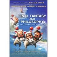 Final Fantasy and Philosophy The Ultimate Walkthrough