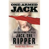 One-Armed Jack Uncovering the Real Jack the Ripper