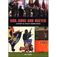 God, Guns and Ulster : A History of Loyalist Paramilitaries