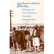 Blues, Ideology, and Afro-American Literature: A Vernacular Theory