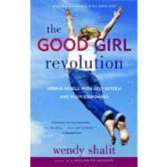 The Good Girl Revolution Young Rebels with Self-Esteem and High Standards