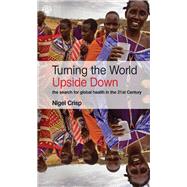 Turning the World Upside Down: The search for global health in the 21st Century