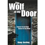 The Wolf at My Door: Cancer in My Body - Cancer in My Mind