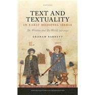 Text and Textuality in Early Medieval Iberia The Written and The World, 711-1031
