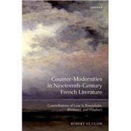 Counter-Modernities in Nineteenth-Century French Literature Constellations of Loss in Baudelaire, Rimbaud, and Flaubert