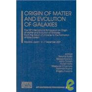 Origin of Matter and Evolution of Galaxies: The 10th International Symposium on Origin of Matter and Evolution of Galaxies : From the Dawn of Universe to the Formation of Solar System, Sapporo,