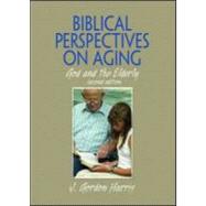 Biblical Perspectives on Aging: God and the Elderly, Second Edition