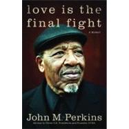 Love Is the Final Fight : A Memoir
