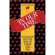 In Our Time: Socialism and the rise of Labor, 1885 -1905
