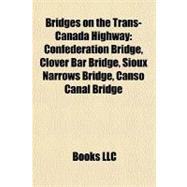Bridges on the Trans-Canada Highway : Confederation Bridge, Clover Bar Bridge, Sioux Narrows Bridge, Canso Canal Bridge