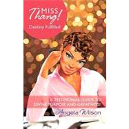 Miss Thang! Destiny Fulfilled: A Testimonial Guide to Divine Purpose and Greatness!