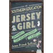 The Southern Education of a Jersey Girl Adventures in Life and Love in the Heart of Dixie