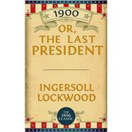 1900: Or; The Last President