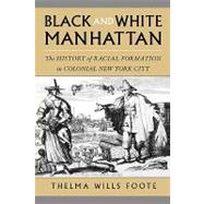 Black and White Manhattan The History of Racial Formation in Colonial New York City