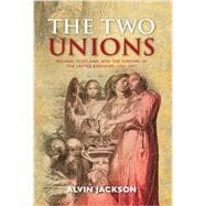 The Two Unions Ireland, Scotland, and the Survival of the United Kingdom, 1707-2007