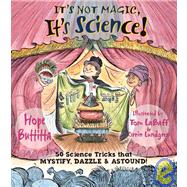 It's Not Magic, It's Science!: 50 Science Tricks That Mystify, Dazzle & Astound