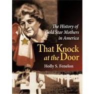 That Knock at the Door: The History of Gold Star Mothers in America