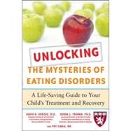 Unlocking the Mysteries of Eating Disorders A Life-Saving Guide to Your Child's Treatment and Recovery