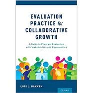 Evaluation Practice for Collaborative Growth A Guide to Program Evaluation with Stakeholders and Communities