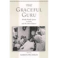 The Graceful Guru Hindu Female Gurus in India and the United States
