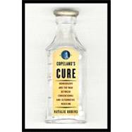 Copeland's Cure: Homeopathy and the War Between Conventional and Alternative Medicine