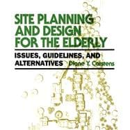 Site Planning and Design for the Elderly Issues, Guidelines, and Alternatives