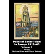 Political Catholicism in Europe 1918-1945: Volume 1