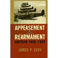 Appeasement and Rearmament Britain, 1936–1939