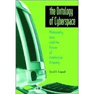 The Ontology of Cyberspace Philosophy, Law, and the Future of Intellectual Property
