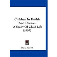 Children in Health and Disease : A Study of Child Life (1909)