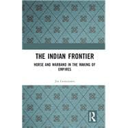 The Indian Frontier: Horse and Warband in the Making of Empires