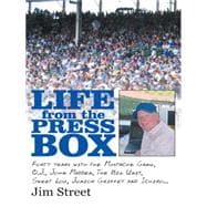 Life from the Press Box: Life from the Press Box - Forty Years With the Mustache Gang, O.j., John Madden, the Big Unit, Sweet Lou, Junior Griffey and Ichiro.