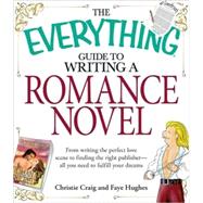 The Everything Guide to Writing a Romance Novel