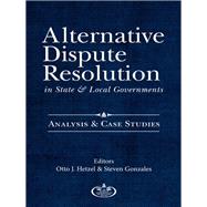 Alternative Dispute Resolution in State and Local Governments: Analysis and Case Studies