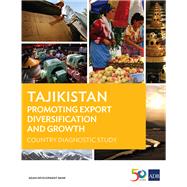 Tajikistan: Promoting Export Diversification and Growth Country Diagnostic Study