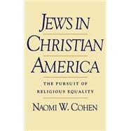 Jews in Christian America The Pursuit of Religious Equality
