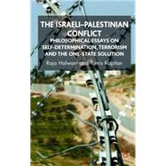 The Israeli-Palestinian Conflict Philosophical Essays on Self-Determination, Terrorism and the One-State Solution